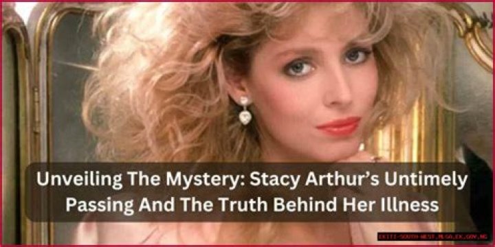 Understanding The Untimely Passing Of Stacy Arthur